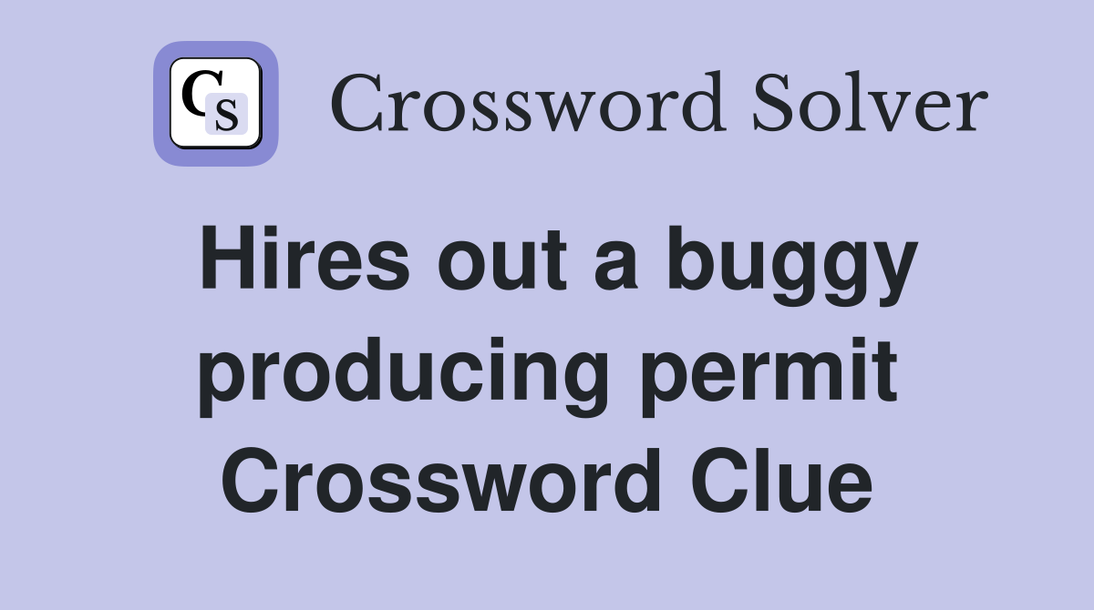 Hires out a buggy producing permit Crossword Clue