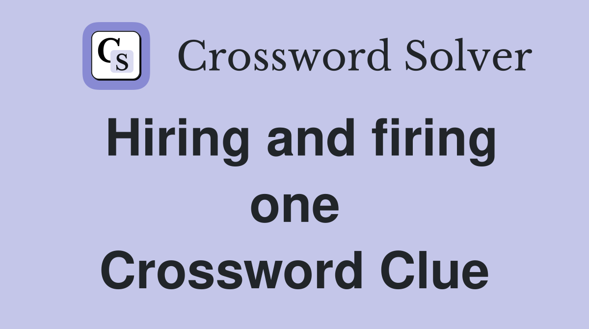 Hiring and firing one Crossword Clue