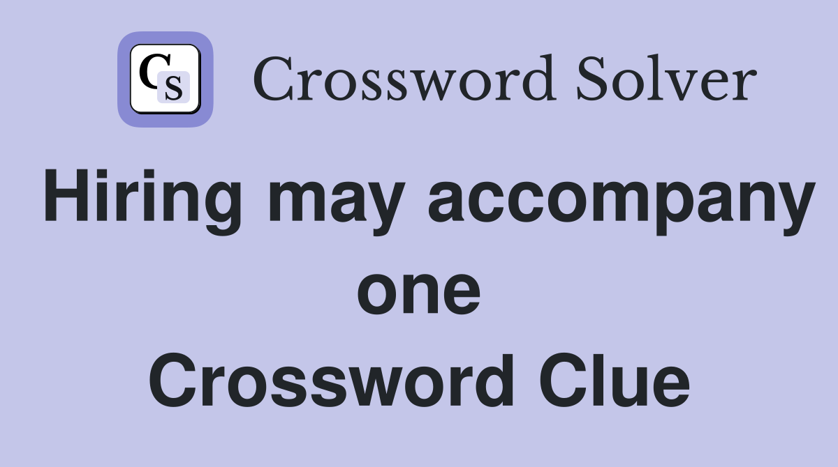 Hiring may accompany one Crossword Clue