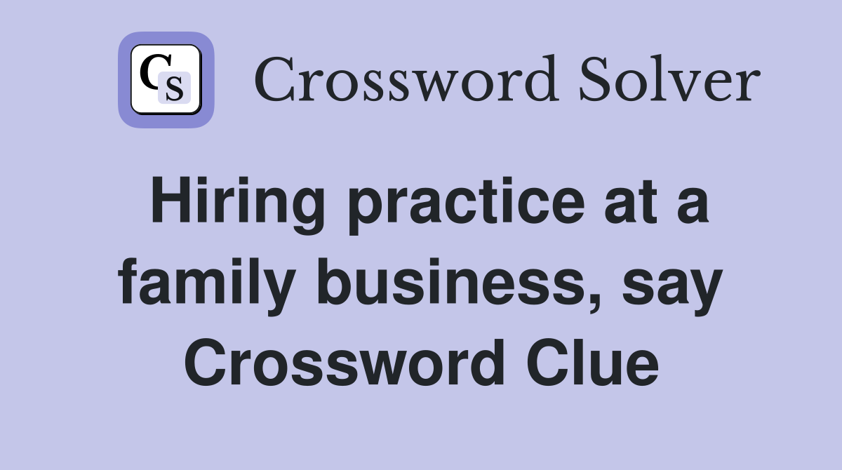 Hiring practice at a family business, say Crossword Clue
