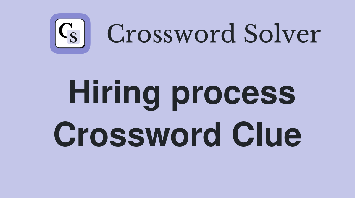 Hiring process Crossword Clue