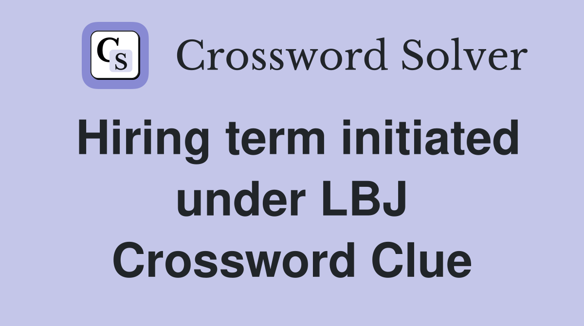 Hiring term initiated under LBJ Crossword Clue