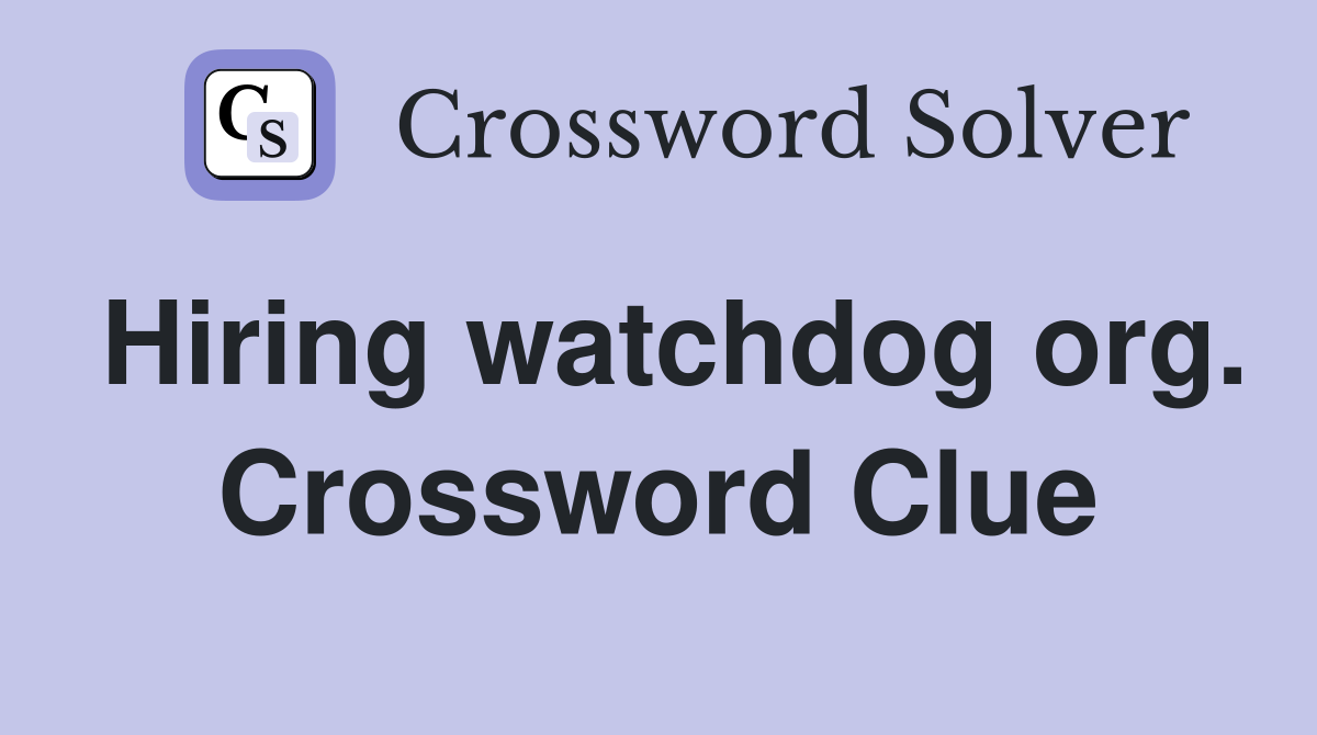 Hiring watchdog org. Crossword Clue