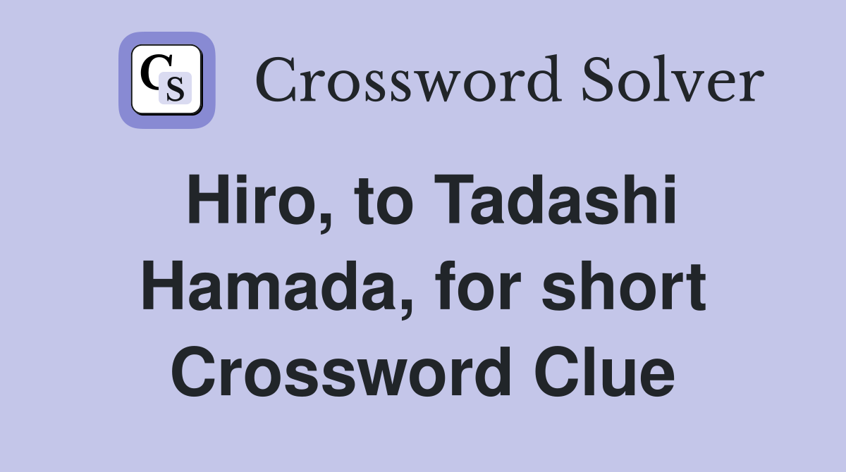 Hiro, to Tadashi Hamada, for short Crossword Clue