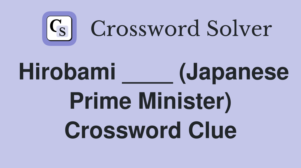 Hirobami ____ (Japanese Prime Minister) Crossword Clue