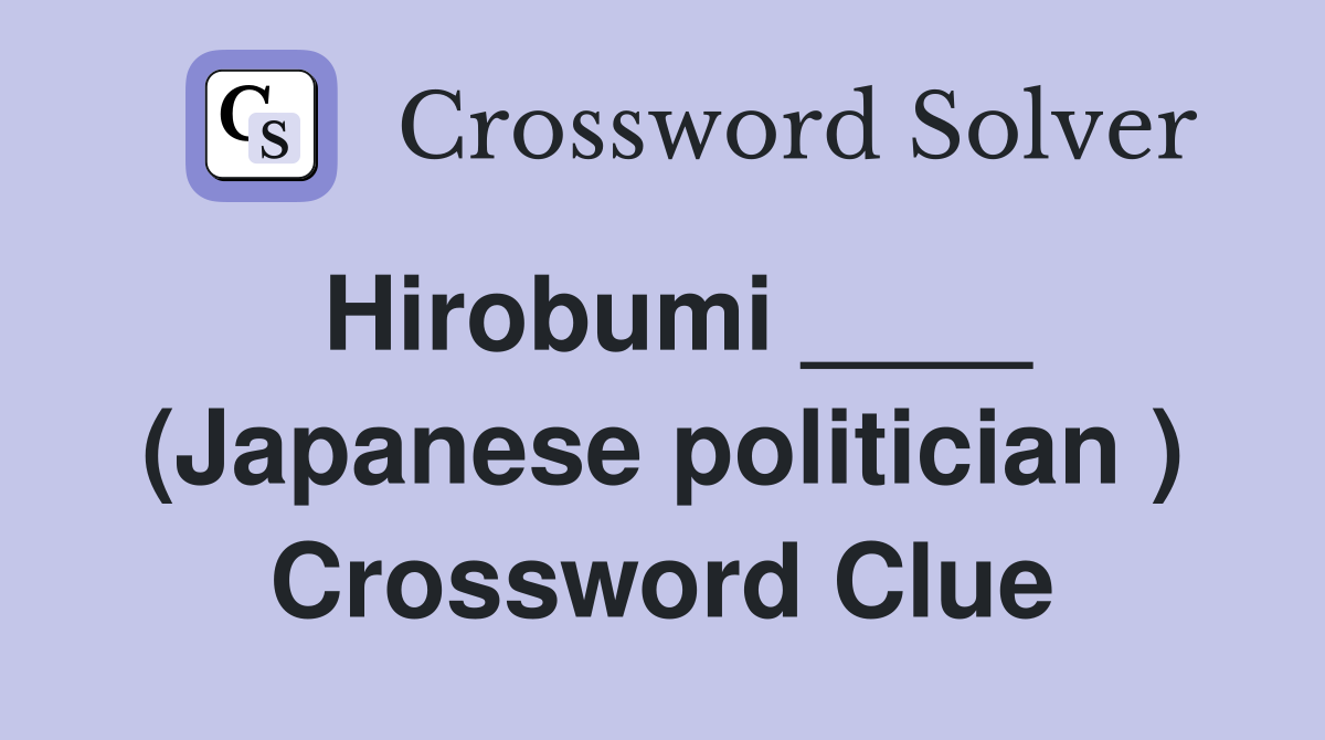 Hirobumi ____ (Japanese politician ) Crossword Clue