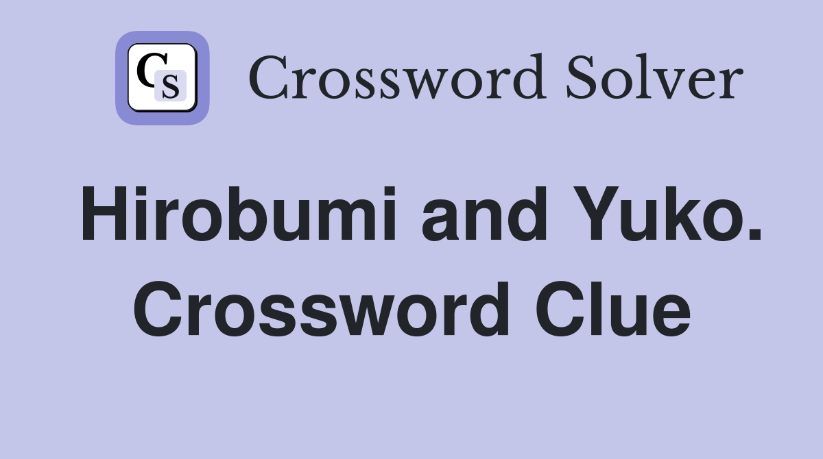 Hirobumi and Yuko. Crossword Clue