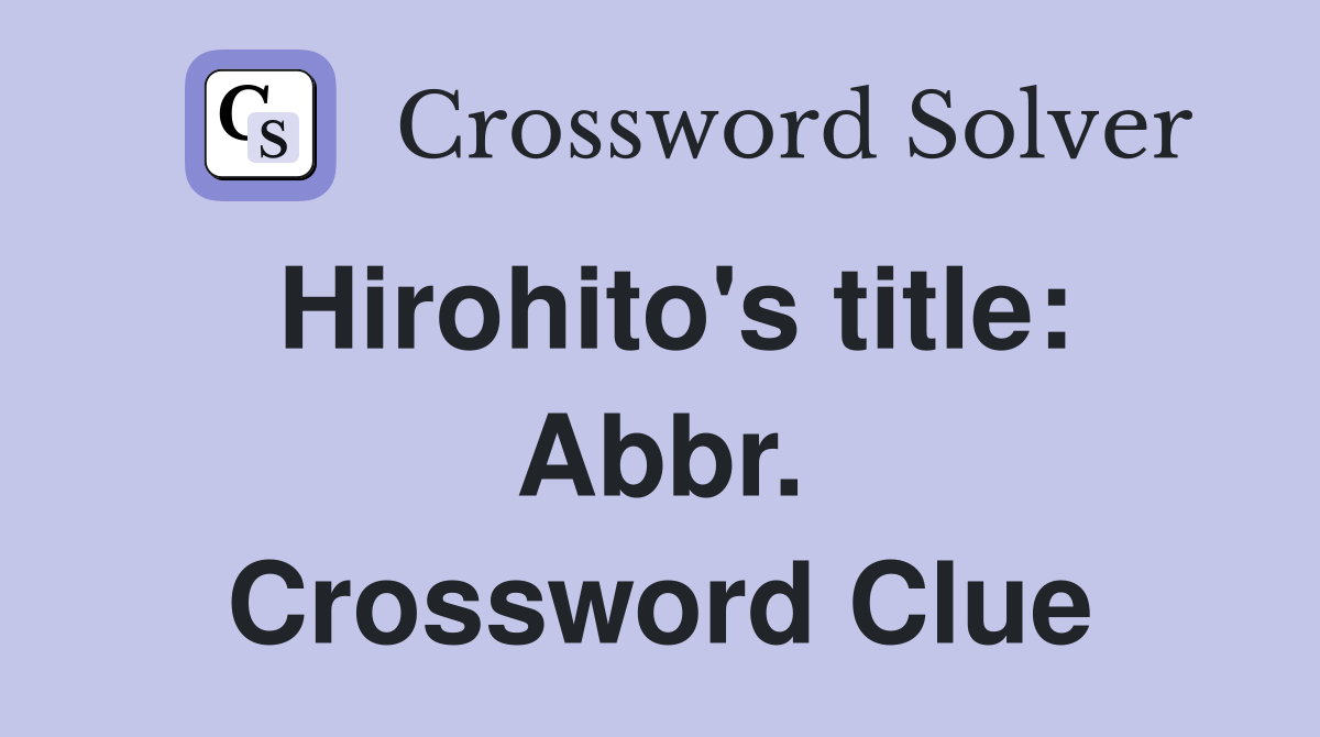 Hirohito's title: Abbr. Crossword Clue