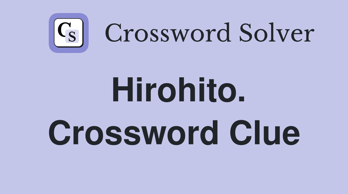 Hirohito. Crossword Clue