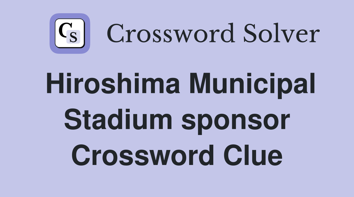 Hiroshima Municipal Stadium sponsor Crossword Clue