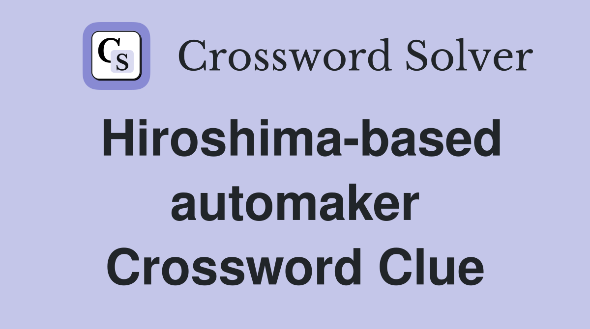 Hiroshima-based automaker Crossword Clue