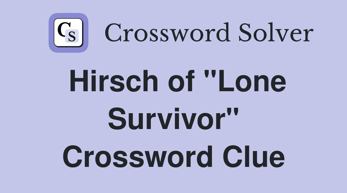 Hirsch of "Lone Survivor" Crossword Clue