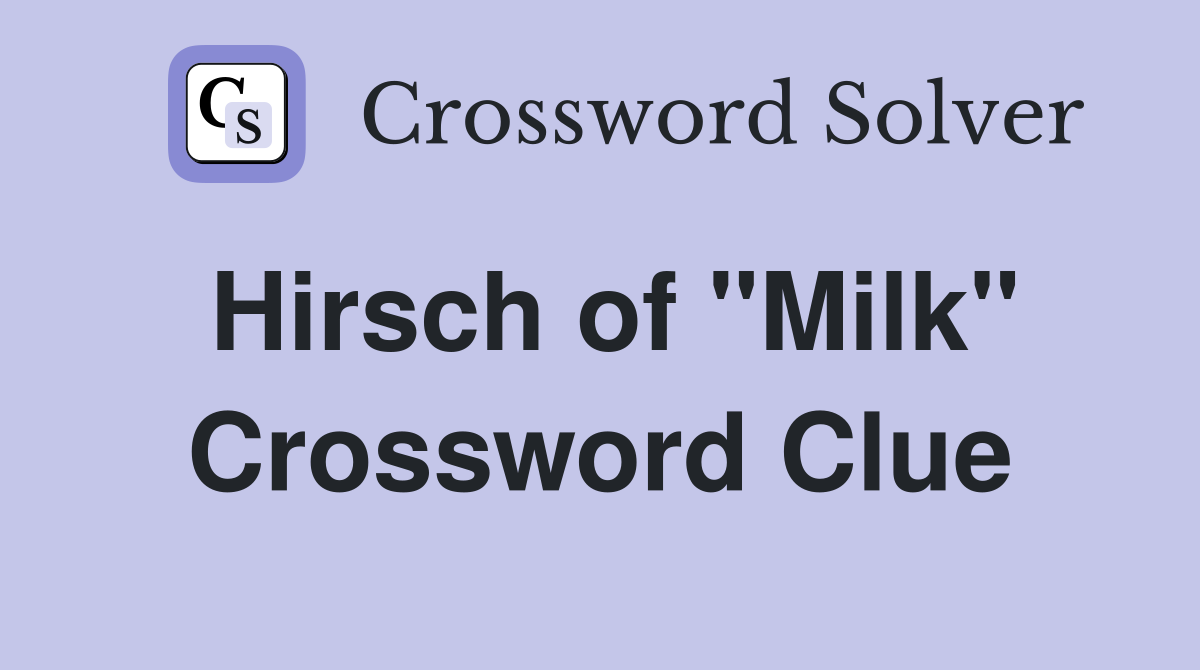 Hirsch of "Milk" Crossword Clue