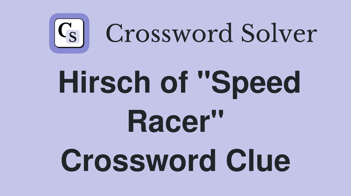 Hirsch of "Speed Racer" Crossword Clue