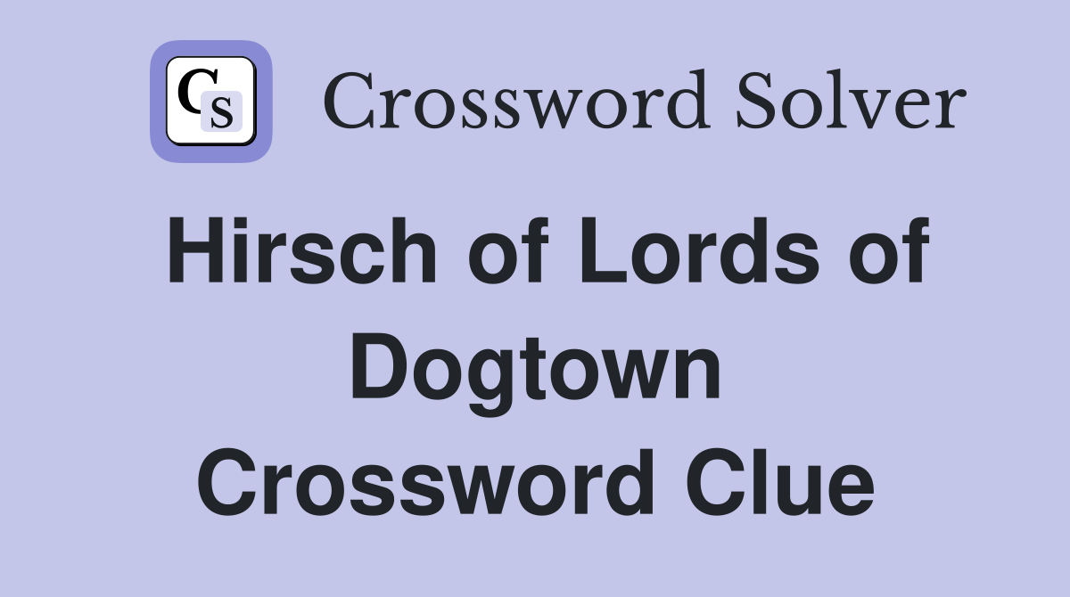 Hirsch of Lords of Dogtown Crossword Clue