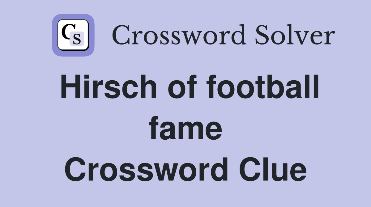 Hirsch of football fame Crossword Clue