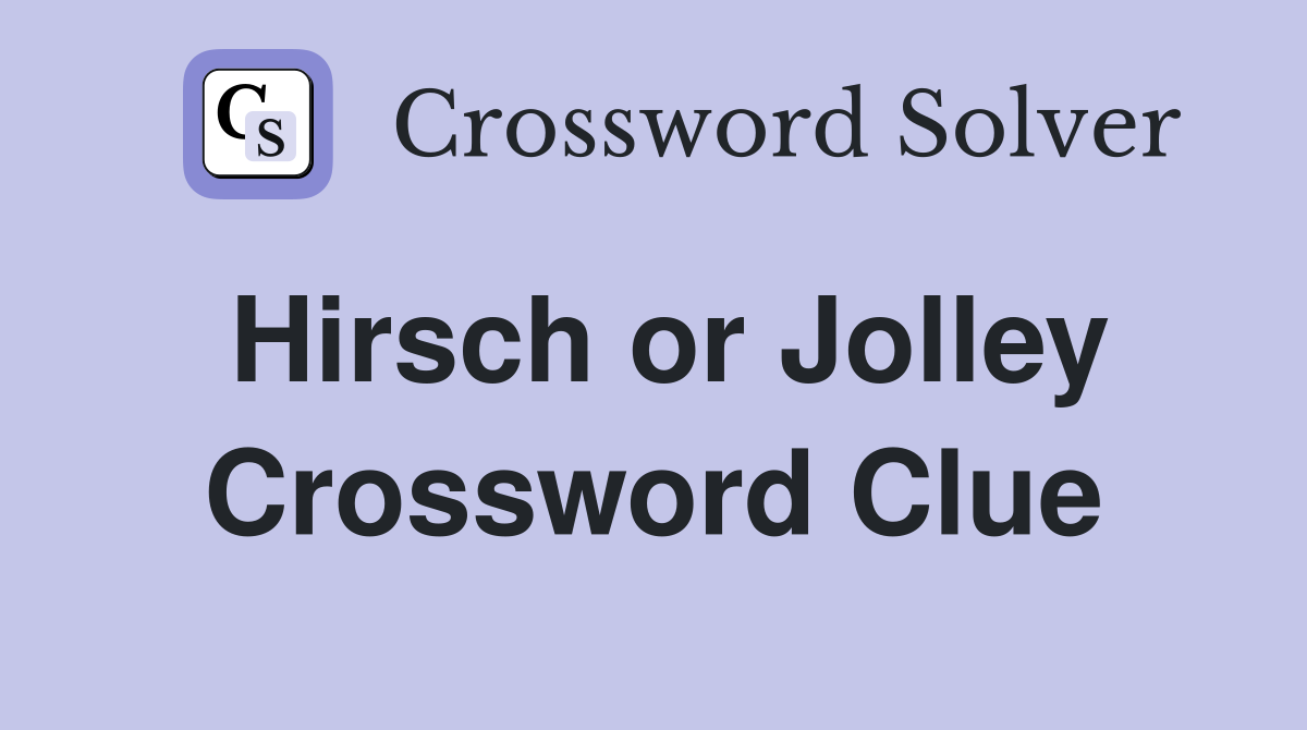 Hirsch or Jolley Crossword Clue