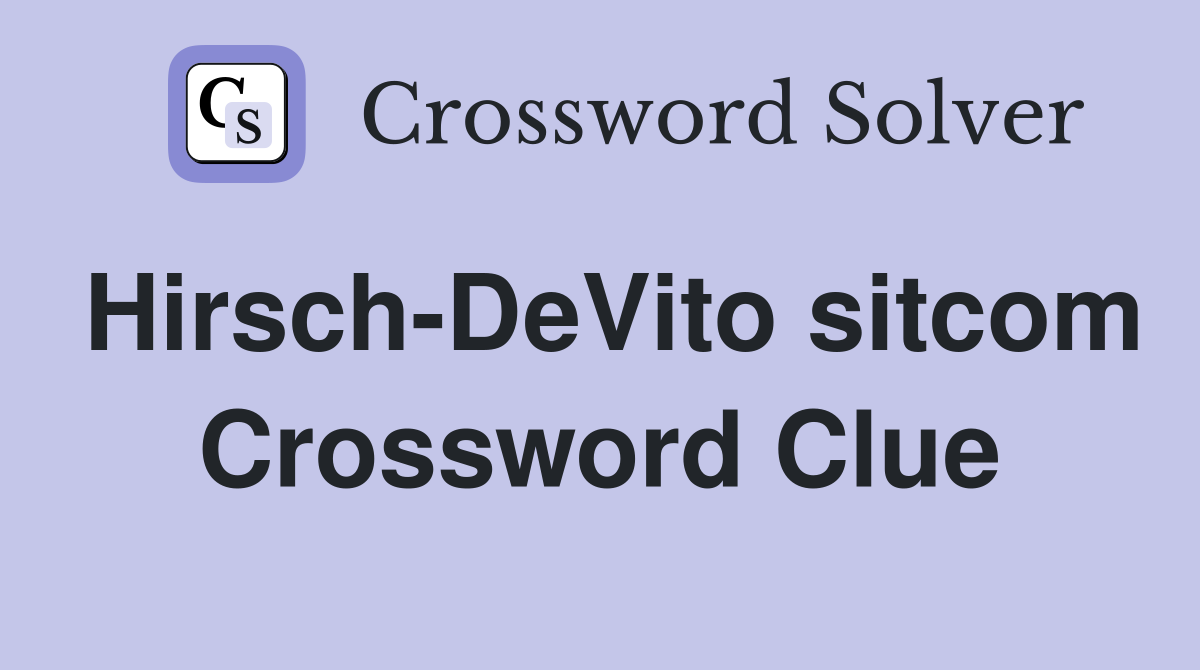 Hirsch-DeVito sitcom Crossword Clue