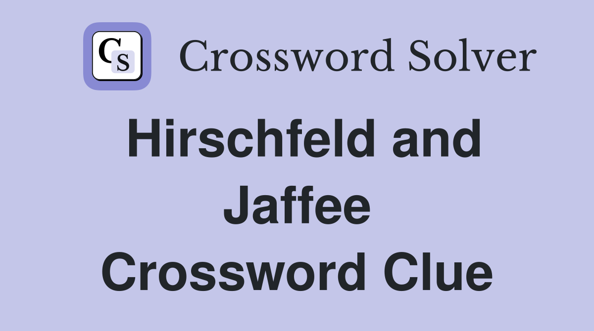 Hirschfeld and Jaffee Crossword Clue