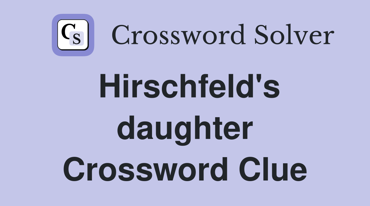 Hirschfeld's daughter Crossword Clue
