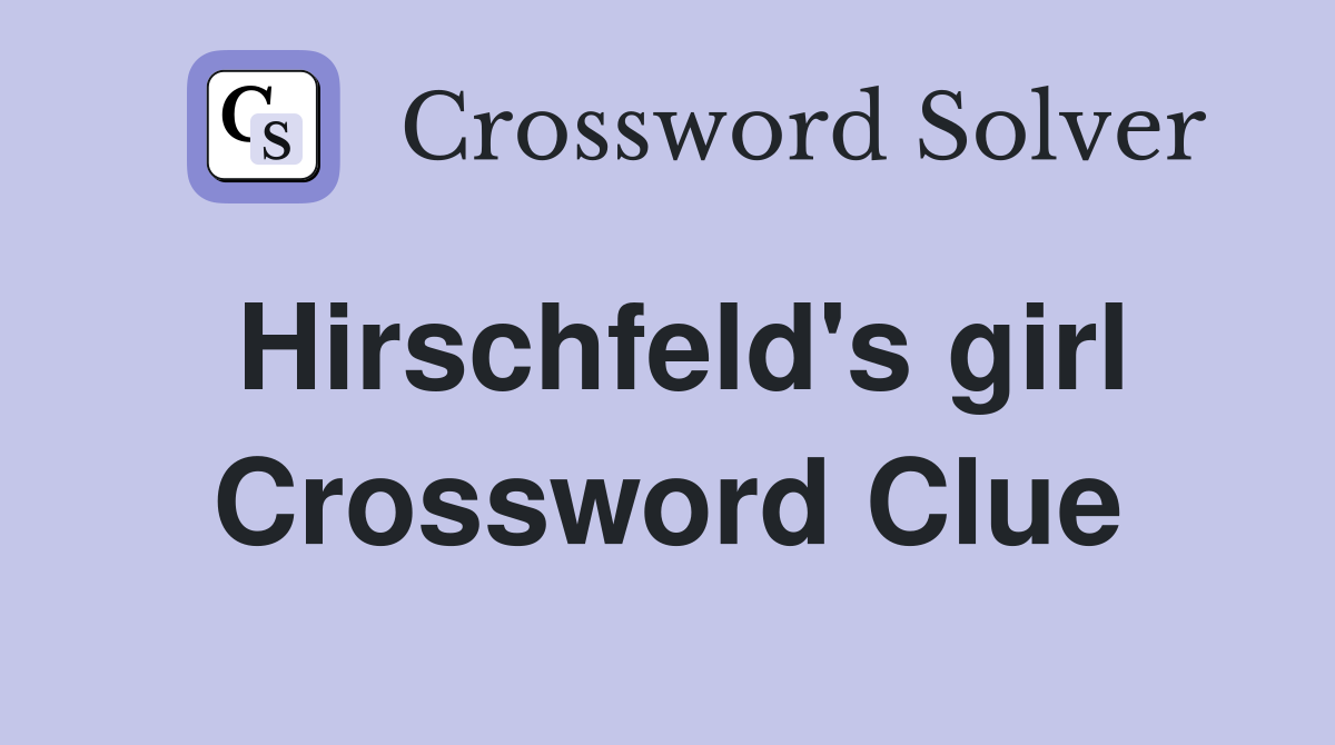Hirschfeld's girl Crossword Clue