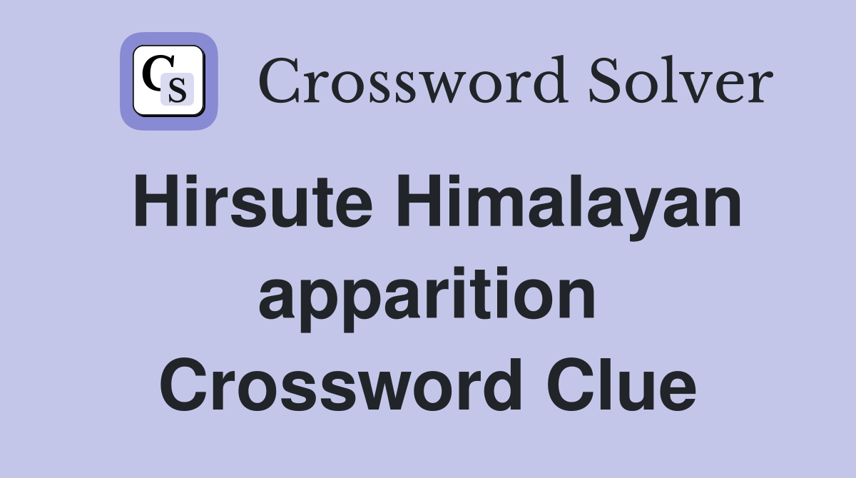 Hirsute Himalayan apparition Crossword Clue