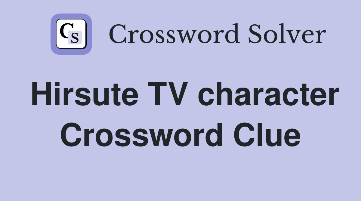 Hirsute TV character Crossword Clue
