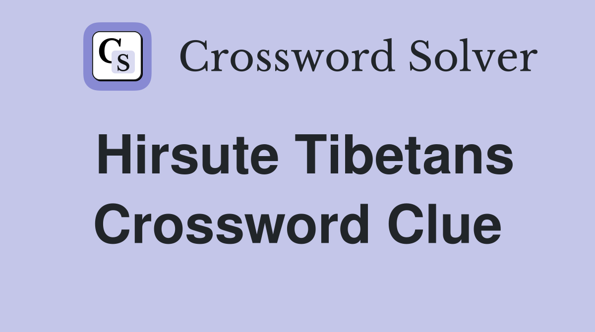 Hirsute Tibetans Crossword Clue