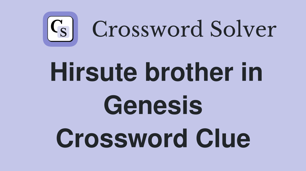 Hirsute brother in Genesis Crossword Clue