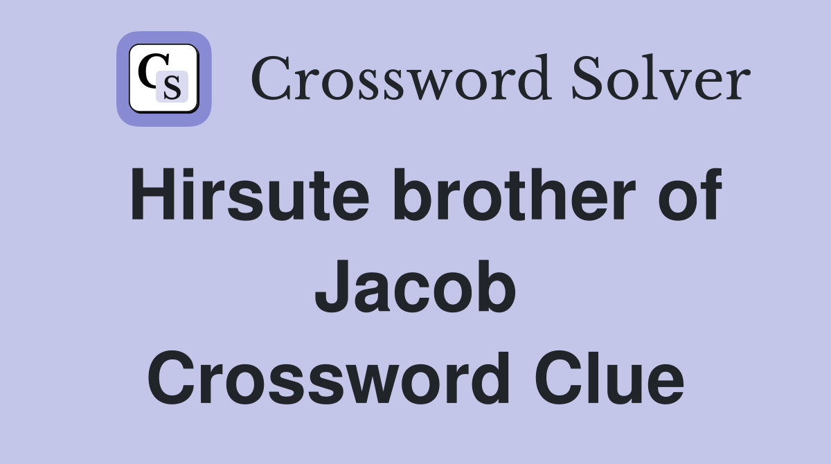 Hirsute brother of Jacob Crossword Clue