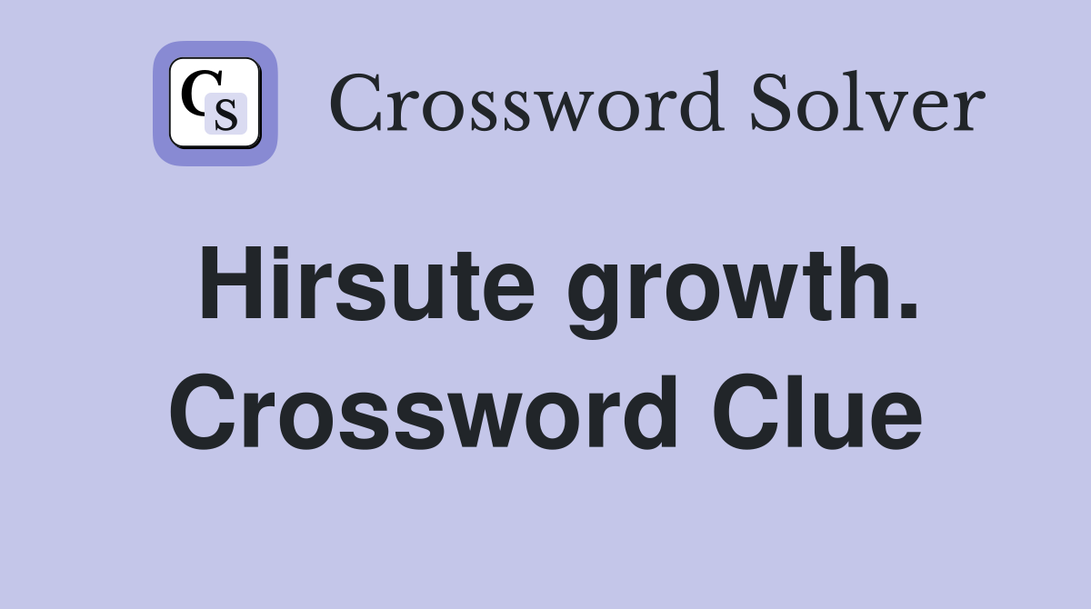 Hirsute growth. Crossword Clue