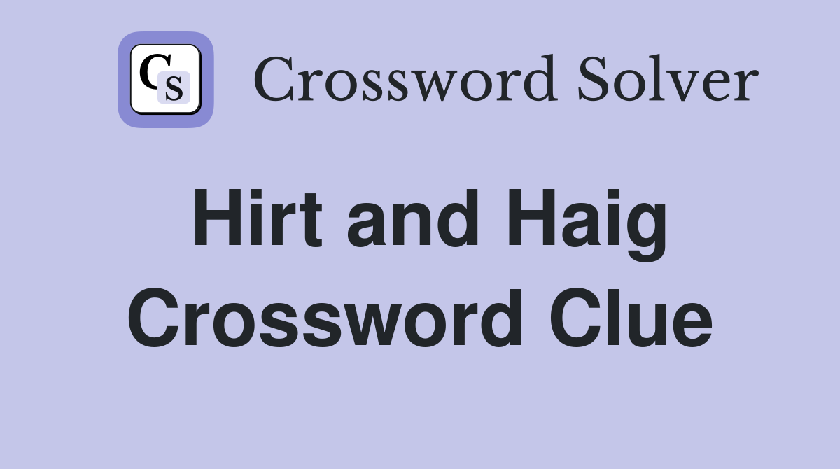 Hirt and Haig Crossword Clue