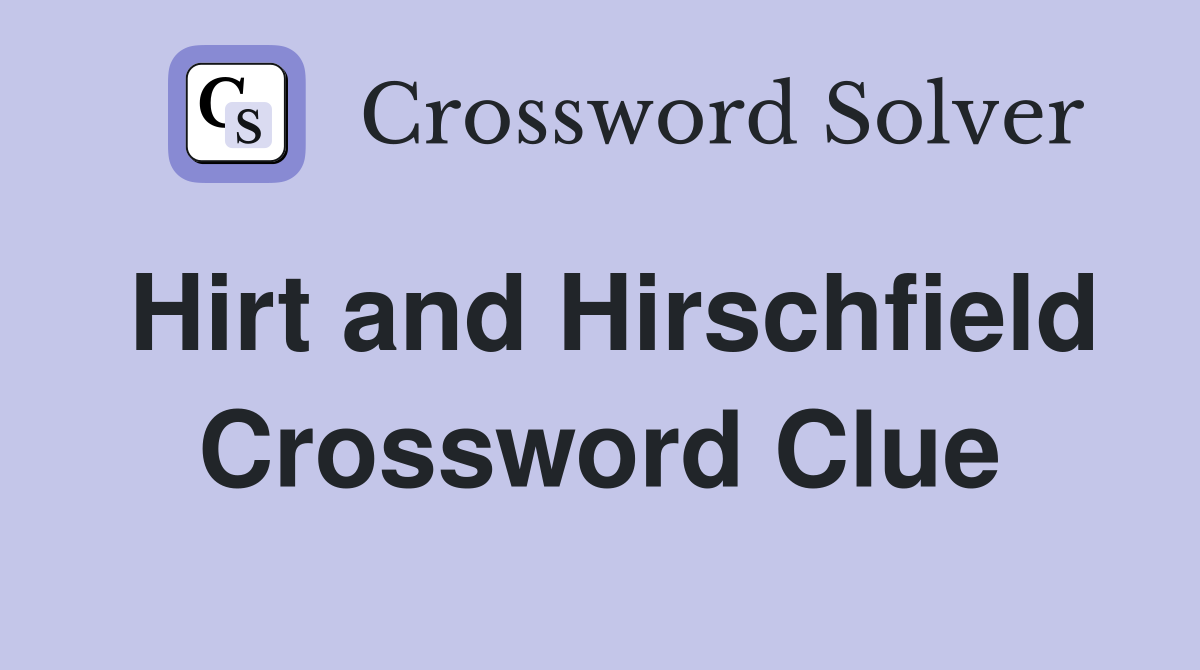 Hirt and Hirschfield Crossword Clue
