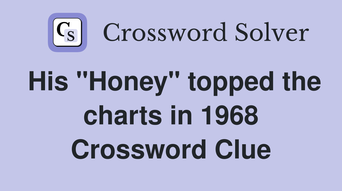 His "Honey" topped the charts in 1968 Crossword Clue