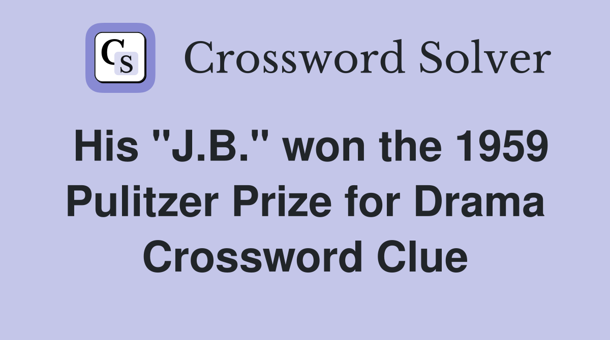 His "J.B." won the 1959 Pulitzer Prize for Drama Crossword Clue