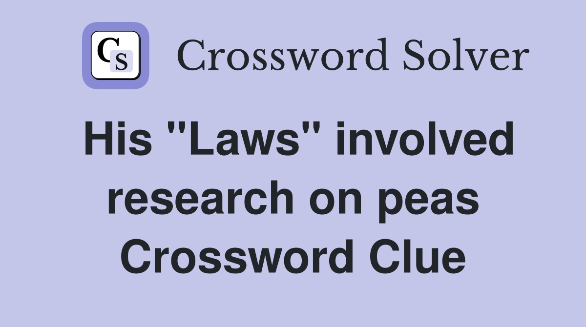 His "Laws" involved research on peas Crossword Clue
