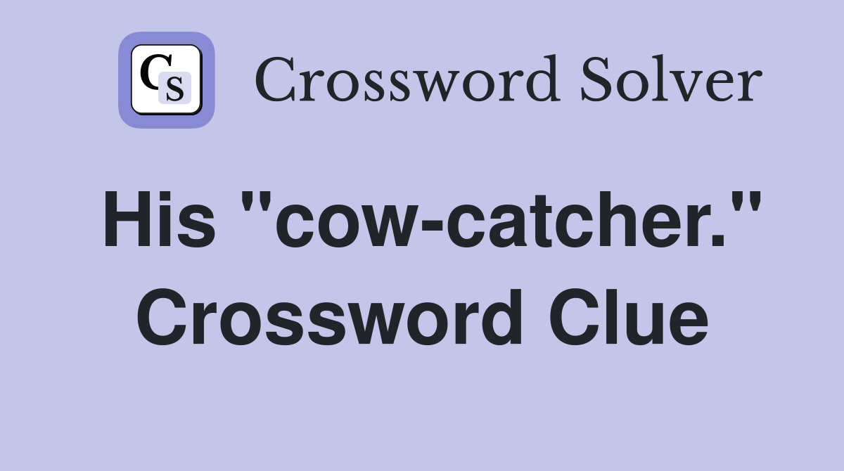 His "cow-catcher." Crossword Clue