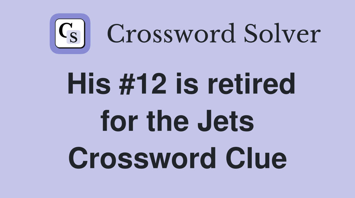 His #12 is retired for the Jets Crossword Clue
