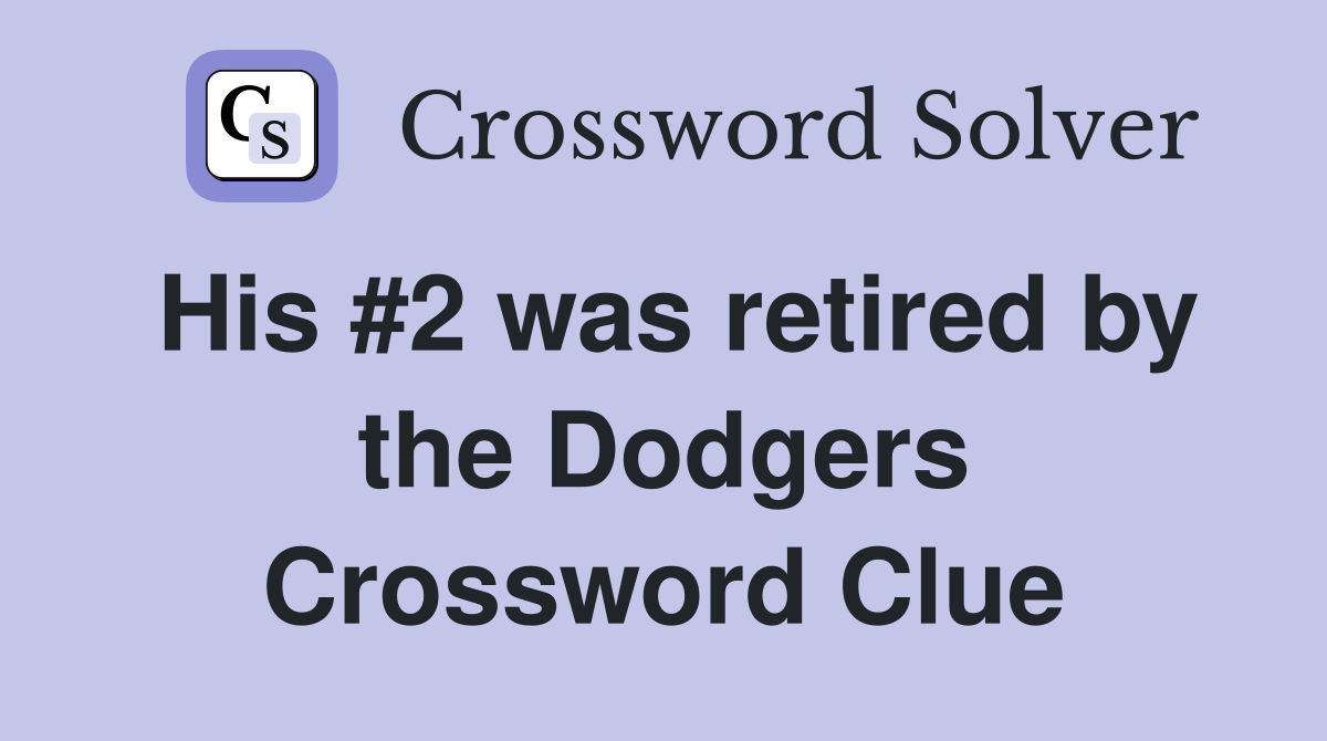 His #2 was retired by the Dodgers Crossword Clue