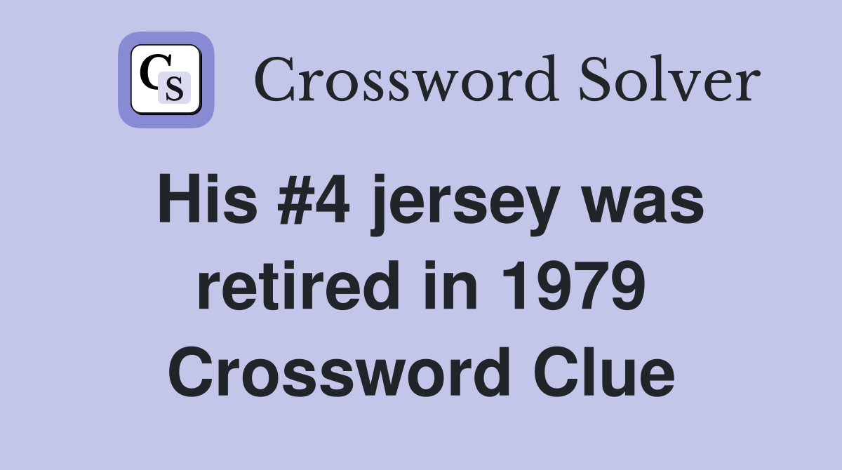 His #4 jersey was retired in 1979 Crossword Clue