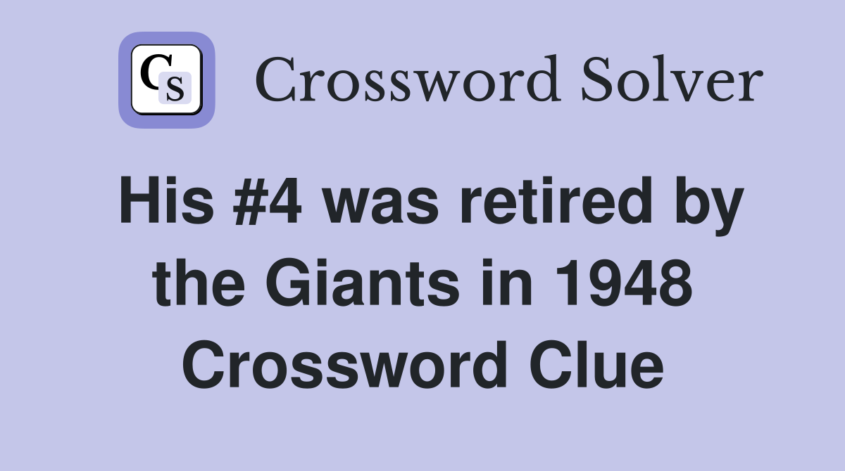 His #4 was retired by the Giants in 1948 Crossword Clue