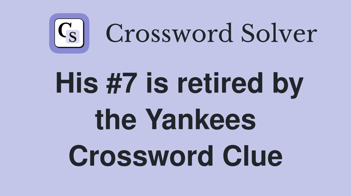 His #7 is retired by the Yankees Crossword Clue