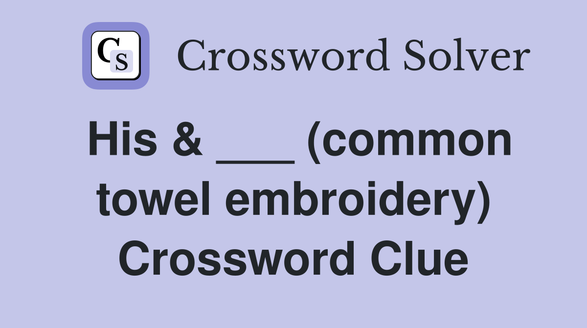 His & ___ (common towel embroidery) Crossword Clue
