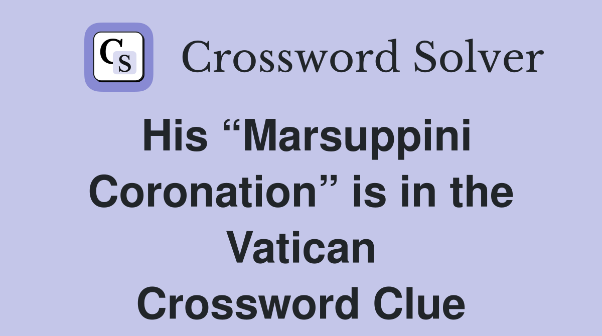 His “Marsuppini Coronation” is in the Vatican Crossword Clue