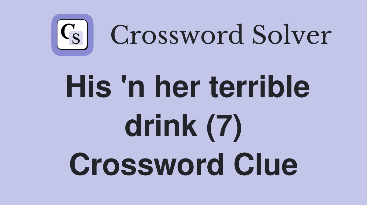 His 'n her terrible drink (7) Crossword Clue