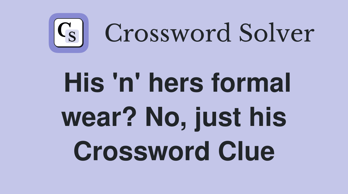 His 'n' hers formal wear? No, just his Crossword Clue