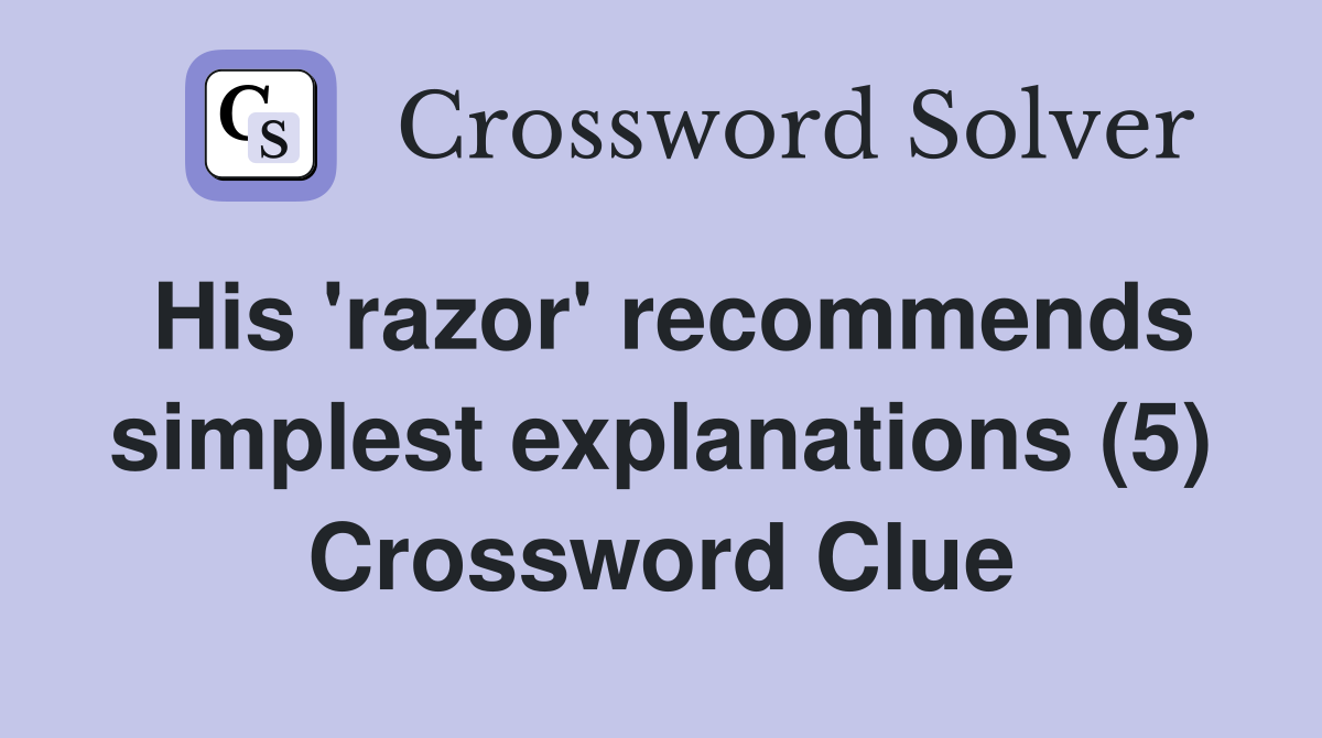 His 'razor' recommends simplest explanations (5) Crossword Clue