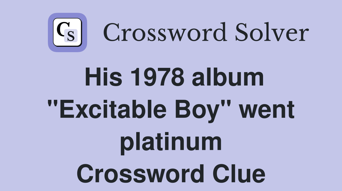 His 1978 album "Excitable Boy" went platinum Crossword Clue