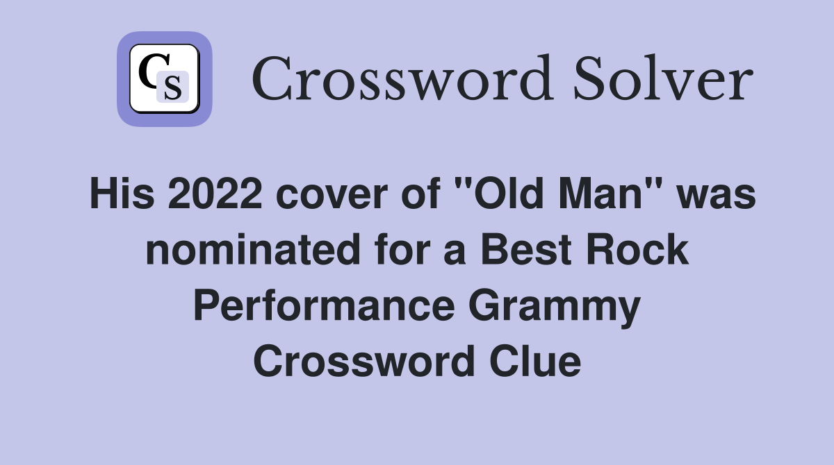 His 2022 cover of "Old Man" was nominated for a Best Rock Performance Grammy Crossword Clue