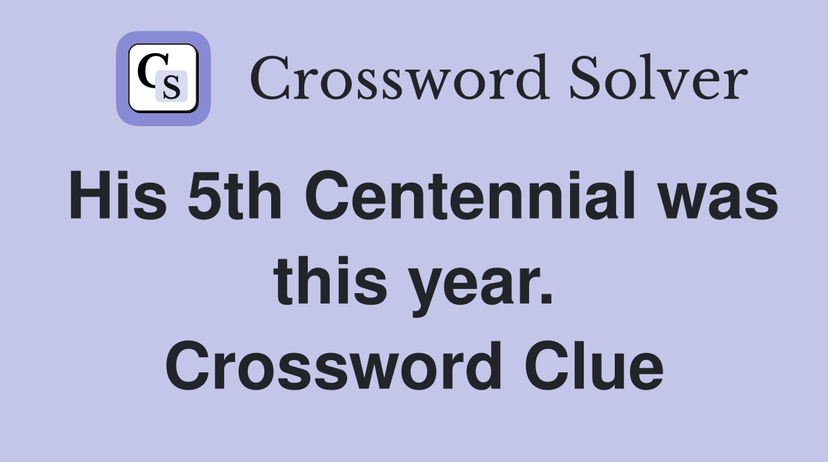 His 5th Centennial was this year. Crossword Clue